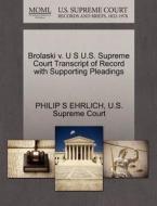 Brolaski V. U S U.s. Supreme Court Transcript Of Record With Supporting Pleadings di Philip S Ehrlich edito da Gale, U.s. Supreme Court Records
