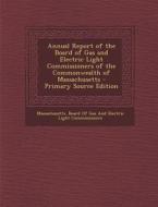Annual Report of the Board of Gas and Electric Light Commissioners of the Commonwealth of Massachusetts - Primary Source Edition edito da Nabu Press