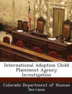 International Adoption Child Placement Agency Investigation edito da Bibliogov