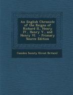 English Chronicle of the Reigns of Richard II., Henry IV., Henry V., and Henry VI. edito da Nabu Press