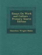 Essays on Work and Culture di Hamilton Wright Mabie edito da Nabu Press