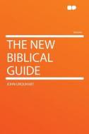 The New Biblical Guide di John Urquhart edito da HardPress Publishing