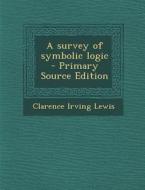 A Survey of Symbolic Logic di Clarence Irving Lewis edito da Nabu Press