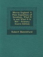 Merrie England: A Plain Exposition of Socialism, What It Is and What It Is Not di Robert Blatchford edito da Nabu Press