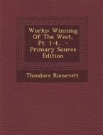 Works: Winning of the West, PT. 1-4... di Theodore Roosevelt edito da Nabu Press
