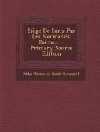 Siege de Paris Par Les Normands: Poeme... - Primary Source Edition edito da Nabu Press