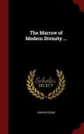 The Marrow Of Modern Divinity ... di Edward Fisher edito da Andesite Press