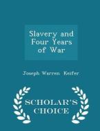 Slavery And Four Years Of War - Scholar's Choice Edition di Joseph Warren Keifer edito da Scholar's Choice