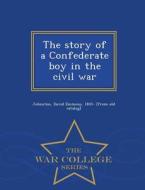 The Story Of A Confederate Boy In The Civil War - War College Series edito da War College Series