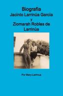 Biografia de Jacinto Larrinua y Garcia / Ziomarah Robles de Larrinua di Mery Larrinua edito da Lulu.com