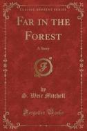 Far In The Forest di S Weir Mitchell edito da Forgotten Books