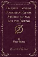 Gabriel Conroy Bohemian Papers, Stories Of And For The Young, Vol. 1 Of 2 (classic Reprint) di Bret Harte edito da Forgotten Books