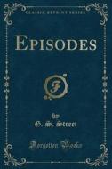 Episodes (classic Reprint) di G S Street edito da Forgotten Books