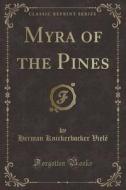 Myra Of The Pines (classic Reprint) di Herman Knickerbocker Viele edito da Forgotten Books