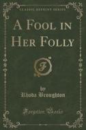 A Fool In Her Folly (classic Reprint) di Rhoda Broughton edito da Forgotten Books