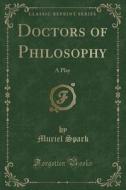 Doctors Of Philosophy di Muriel Spark edito da Forgotten Books