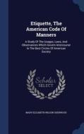 Etiquette, The American Code Of Manners edito da Sagwan Press