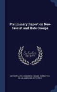 Preliminary Report On Neo-fascist And Ha di UNITED STATES. CONGR edito da Lightning Source Uk Ltd