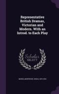 Representative British Dramas, Victorian And Modern. With An Introd. To Each Play di Montrose Jonas Moses edito da Palala Press