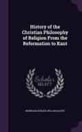 History Of The Christian Philosophy Of Religion From The Reformation To Kant di Bernhard Punjer, William Hastie edito da Palala Press