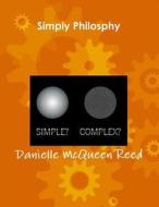 Simply Philosphy di Danielle McQueen Reed edito da Lulu.com