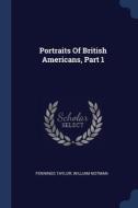 Portraits Of British Americans, Part 1 di FENNINGS TAYLOR edito da Lightning Source Uk Ltd