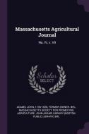 Massachusetts Agricultural Journal: No. IV, V. VII di John Adams edito da CHIZINE PUBN