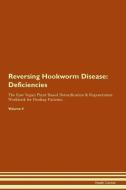 Reversing Hookworm Disease: Deficiencies The Raw Vegan Plant-Based Detoxification & Regeneration Workbook for Healing Pa di Health Central edito da LIGHTNING SOURCE INC