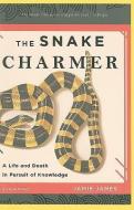 The Snake Charmer: A Life and Death in Pursuit of Knowledge di Jamie James edito da HACHETTE BOOKS