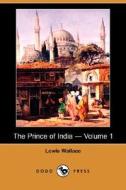 The Prince Of India - Volume 1 (dodo Press) di Lewis Wallace edito da Dodo Press