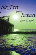Six Feet from Impact di Janet K. Roof edito da AuthorHouse
