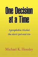 One Decision At A Time di Michael K Hensley edito da Xlibris Corporation