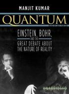 Quantum: Einstein, Bohr, and the Great Debate about the Nature of Reality di Manjit Kumar edito da Blackstone Audiobooks