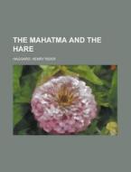 The Mahatma And The Hare di H. Rider Haggard edito da Rarebooksclub.com