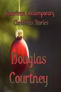American Contemporary Christmas Stories di Douglas Courtney edito da America Star Books