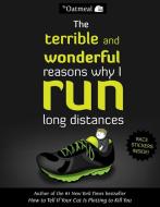The Terrible and Wonderful Reasons Why I Run Long Distances di The Oatmeal, Matthew Inman edito da ANDREWS & MCMEEL