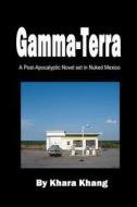 Gamma-Terra: A Post-Apocalyptic Novel Set in (Nuked) New Mexico di Khara Khang edito da Createspace