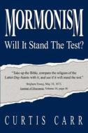 Mormonism Will It Stand the Test? di Curtis Carr edito da DOG EAR PUB LLC