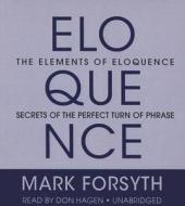 The Elements of Eloquence: How to Turn the Perfect English Phrase di Mark Forsyth edito da Audiogo