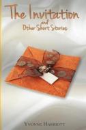 The Invitation and Other Short Stories di Yvonne Harriott edito da Createspace