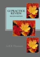 GI Practice Review - Second Edition di A. B. R. Thomson edito da Createspace