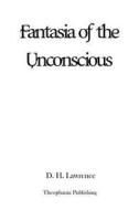 Fantasia of the Unconscious di D. H. Lawrence edito da Createspace