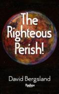The Righteous Perish di David Bergsland edito da Createspace