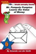 Mr. Pompety Pompton Learns the Value of Money di Amanda L. Van Der Gulik, Lisa Stromme edito da Createspace