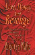 Love, Money, and Revenge di Robert Cory Phillips edito da Trafford Publishing