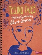 Telling Tales: Writing Captivating Short Stories di Rebecca Ann Langston-George edito da CAPSTONE PR