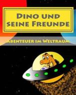 Dino Und Seine Freunde - Abenteuer Im Weltraum di Oliver Sebastian edito da Createspace