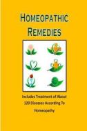 Homeopathic Remedies: Includes Treatment of about 120 Diseases According to Homeopathy di Steve Johnson edito da Createspace