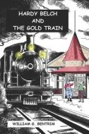 Hardy Belch and the Gold Train di William G. Bentrim edito da Createspace