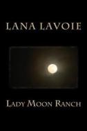 Lady Moon Ranch di Lana Lavoie edito da Createspace